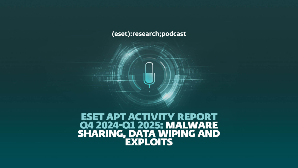 ESET APT Activity Report Q4 2024–Q1 2025: Malware sharing, wipers and exploits