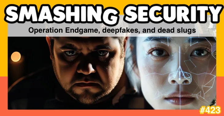 Smashing Security podcast #423: Operation Endgame, deepfakes, and dead slugs